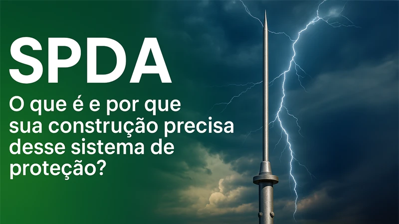 SPDA: O que é e por que sua construção precisa desse sistema de proteção?